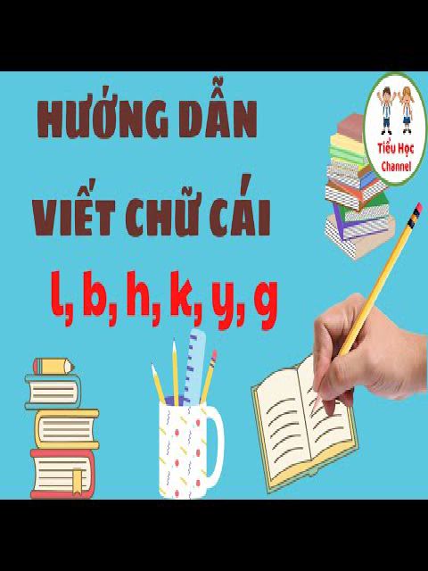 HƯỚNG DẪN VIẾT CHỮ CÁI THƯỜNG NHÓM NÉT KHUYẾT "l, b, h, k, y, g"